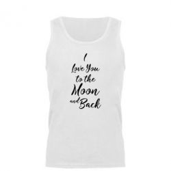 Мужская майка I love you to the moon and back - PrintSalon