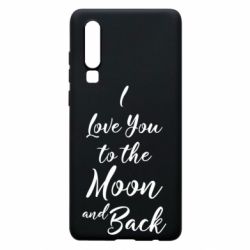 Чехол для Huawei P30 I love you to the moon and back - PrintSalon