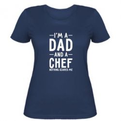 Женская футболка I'm a dad and a chef, nothing scares me - PrintSalon