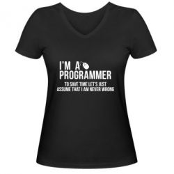 Женская футболка с V-образным вырезом I'm a programmer to save time let's just assume i'm never wrong - PrintSalon