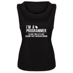 Женская майка I'm a programmer to save time let's just assume i'm never wrong - PrintSalon