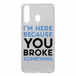 Чохол для Samsung A60 I'm here because you broke something - PrintSalon
