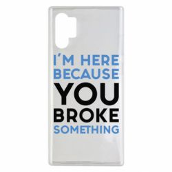 Чохол для Samsung Note 10 Plus I'm here because you broke something - PrintSalon