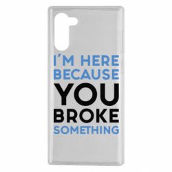 Чохол для Samsung Note 10 I'm here because you broke something - PrintSalon