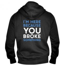 Чоловіче худі на блискавці I'm here because you broke something - PrintSalon