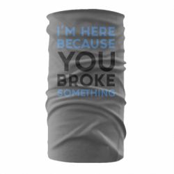 Бандана I'm here because you broke something - PrintSalon