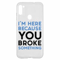 Чохол для Samsung A11 / M11 I'm here because you broke something - PrintSalon
