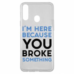 Чохол для Samsung A20s I'm here because you broke something - PrintSalon