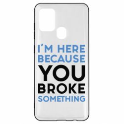 Чохол для Samsung A21s I'm here because you broke something - PrintSalon
