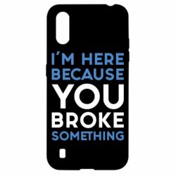 Чехол для Samsung A01/M01 I'm here because you broke something