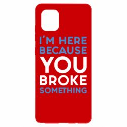 Чохол для Samsung Note 10 Lite I'm here because you broke something - PrintSalon
