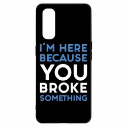 Чохол для Oppo Find X2I'm here because you broke something - PrintSalon