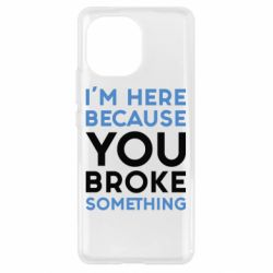 Чохол для Xiaomi Mi11 I'm here because you broke something - PrintSalon
