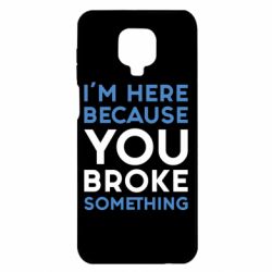 Чохол для Xiaomi Redmi Note 9S / 9Pro / 9Pro Max I'm here because you broke something - PrintSalon