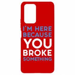 Чохол для Xiaomi Redmi Note 10 Pro I'm here because you broke something - PrintSalon