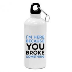 Фляга I'm here because you broke something - PrintSalon