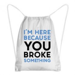 Рюкзак-мішок I'm here because you broke something - PrintSalon