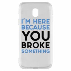 Чохол для Samsung J3 2017 I'm here because you broke something - PrintSalon