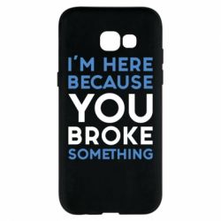 Чохол для Samsung A5 2017 I'm here because you broke something - PrintSalon