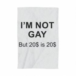 Полотенце с принтом I'm not gay, but 20$ is 20$ - PrintSalon