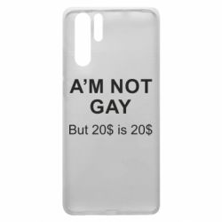 Чехол для Huawei P30 Pro I'm not gay, but 20$ is 20$ - PrintSalon