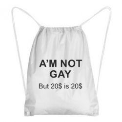 Рюкзак-мешок I'm not gay, but 20$ is 20$ - PrintSalon