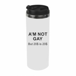 Термокружка I'm not gay, but 20$ is 20$ - PrintSalon