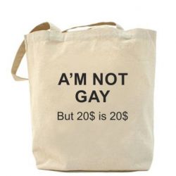 Эко-сумка I'm not gay, but 20$ is 20$ - PrintSalon