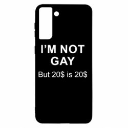 Чехол для Samsung S21+ I'm not gay, but 20$ is 20$ - PrintSalon