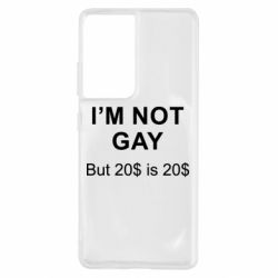 Чехол для Samsung S21 Ultra I'm not gay, but 20$ is 20$ - PrintSalon