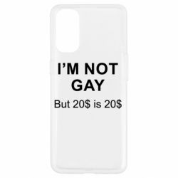 Чехол для Oppo Reno 4 I'm not gay, but 20$ is 20$ - PrintSalon