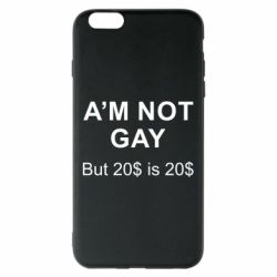 Чехол для iPhone 6 Plus/6S Plus I'm not gay, but 20$ is 20$ - PrintSalon
