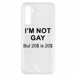 Чехол для Realme 6 I'm not gay, but 20$ is 20$ - PrintSalon