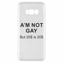 Чехол для Samsung S8 I'm not gay, but 20$ is 20$ - PrintSalon