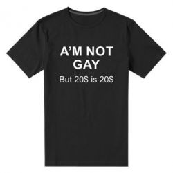 Мужская футболка премиум I'm not gay, but 20$ is 20$ - PrintSalon