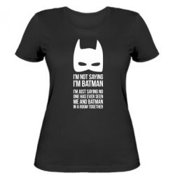Жіноча футболка I'm not saying i'm batman - PrintSalon