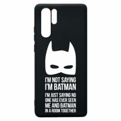 Чохол для Huawei P30 Pro I'm not saying i'm batman - PrintSalon