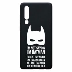 Чохол для Huawei P30 I'm not saying i'm batman - PrintSalon