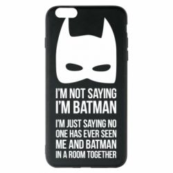 Чохол для iPhone 6 Plus/6S Plus I'm not saying i'm batman - PrintSalon