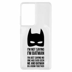 Чохол для Samsung S21 Ultra I'm not saying i'm batman - PrintSalon