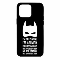 Чохол для iPhone 14 Pro Max I'm not saying i'm batman - PrintSalon