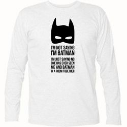 Футболка з довгим рукавом I'm not saying i'm batman - PrintSalon