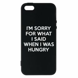 Чехол для iPhone5/5S/SE I'm sorry for what i said when i was hungry - PrintSalon