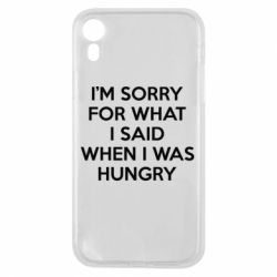 Чехол для iPhone XR I'm sorry for what i said when i was hungry
