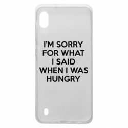 Чехол для Samsung A10 I'm sorry for what i said when i was hungry - PrintSalon