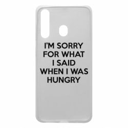 Чехол для Samsung A60 I'm sorry for what i said when i was hungry - PrintSalon