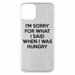 Чехол для iPhone 11 I'm sorry for what i said when i was hungry - PrintSalon