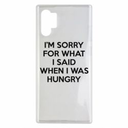 Чехол для Samsung Note 10 Plus I'm sorry for what i said when i was hungry - PrintSalon