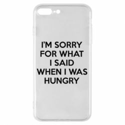 Чехол для iPhone 7 Plus I'm sorry for what i said when i was hungry - PrintSalon