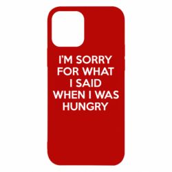 Чехол для iPhone 12 I'm sorry for what i said when i was hungry - PrintSalon